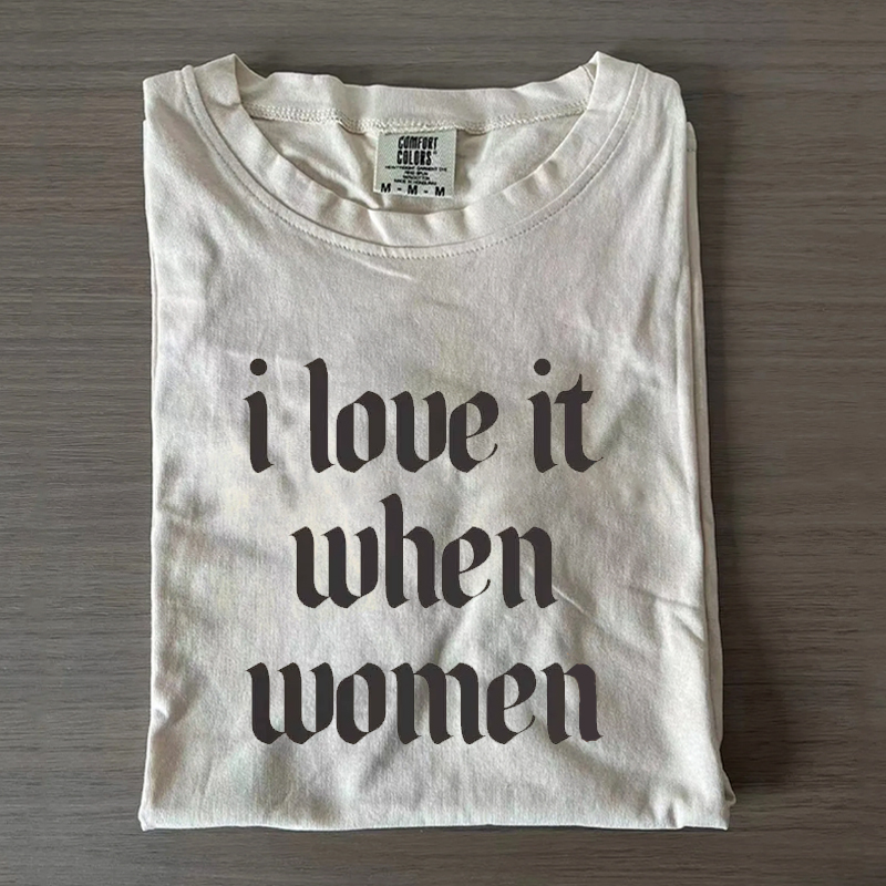 i love it when women Subtle Lesbian T-shirt