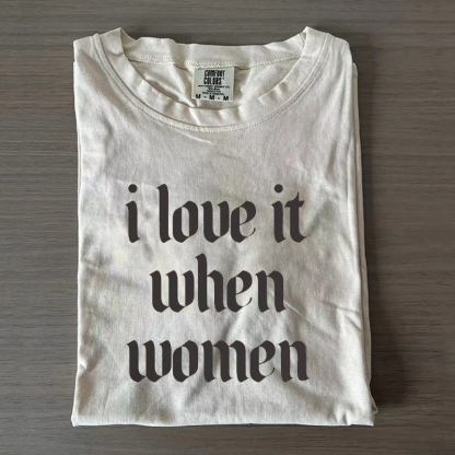 i love it when women Subtle Lesbian T-shirt