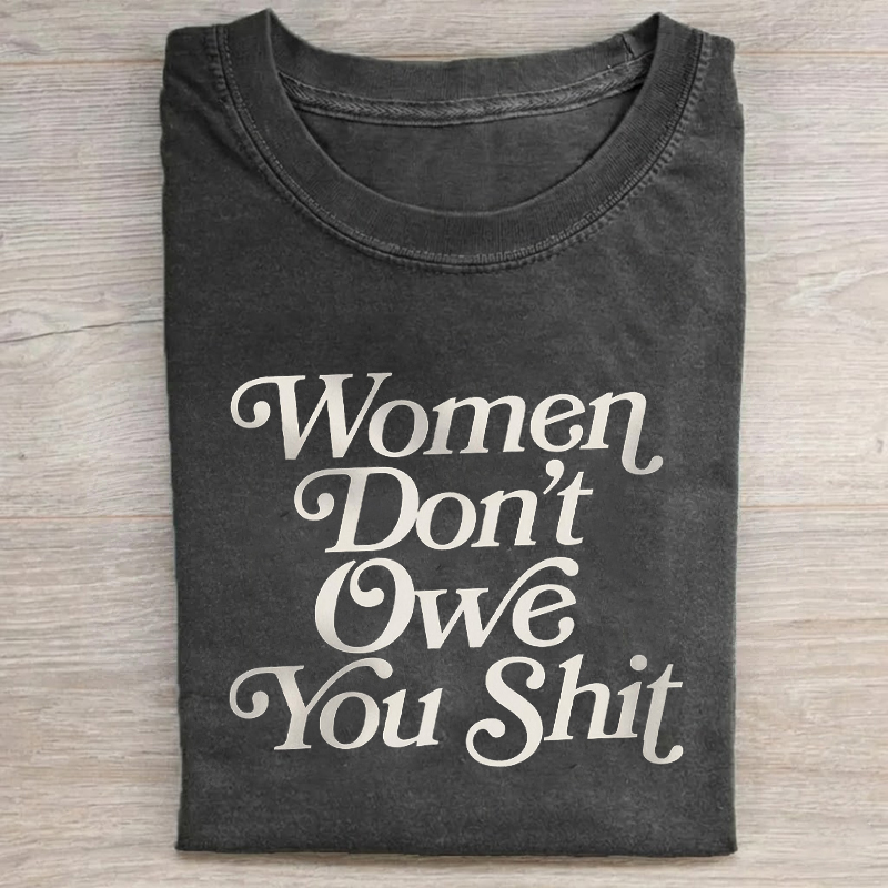 Women Don't Owe You Sh*t T-Shirt