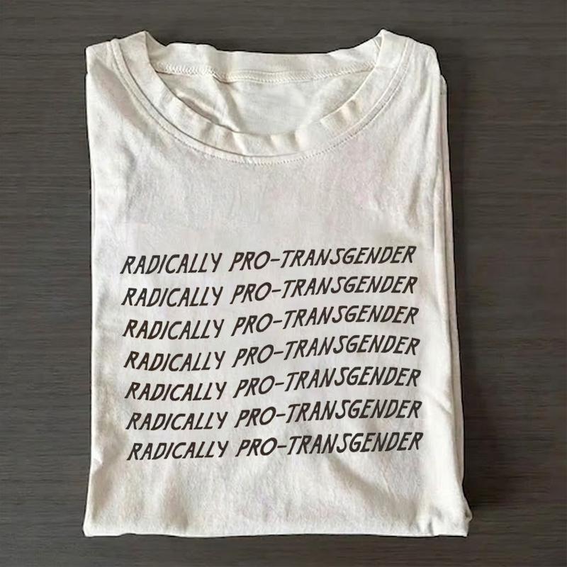 Radically Pro-Transgender T-shirt