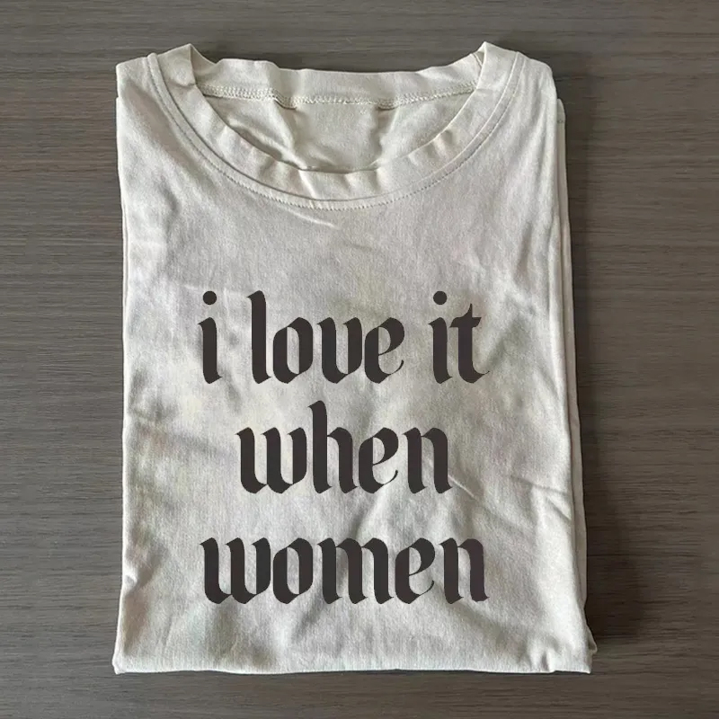 i love it when women Subtle Lesbian T-shirt