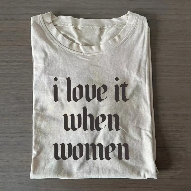 i love it when women Subtle Lesbian T-shirt