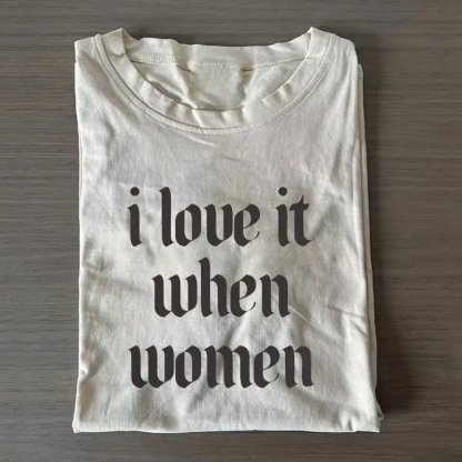 i love it when women Subtle Lesbian T-shirt
