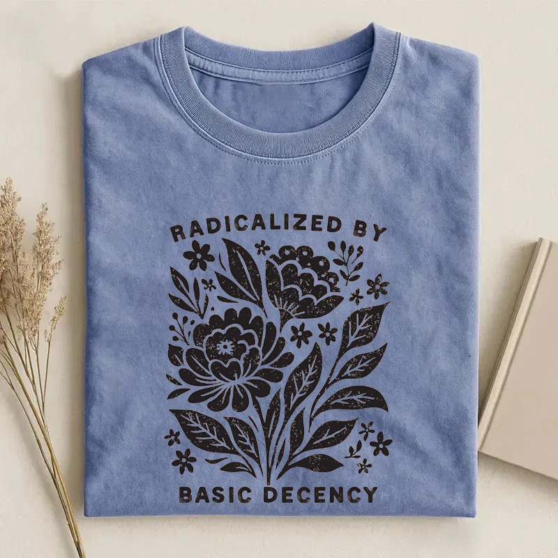 Radicalized By Basic Decency T-shirt