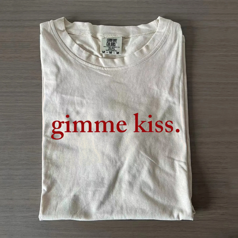 Comfort Colors Funny Williams & Storrie Gimme Kiss quote T-shirt