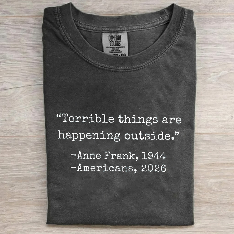 Terrible Things Are Happening Anne Frank Anti Ice Protest T-shirt
