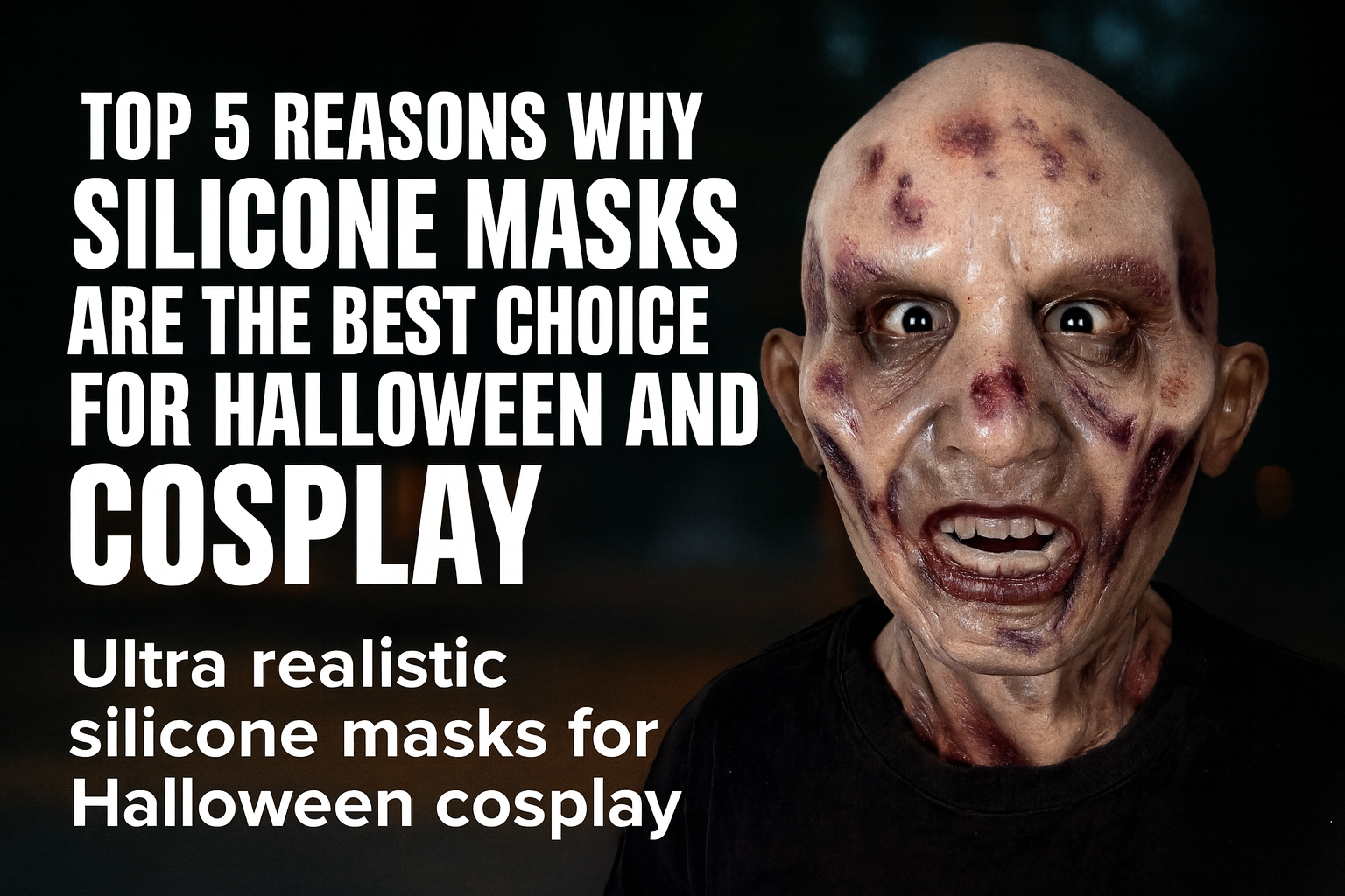 Top 5 Reasons Why Silicone Masks Are the Best Choice for Halloween and Cosplay