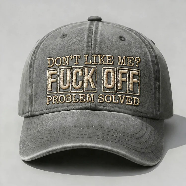 Don't Like Me?Fuck Off Problem Solved Embroidery Cap