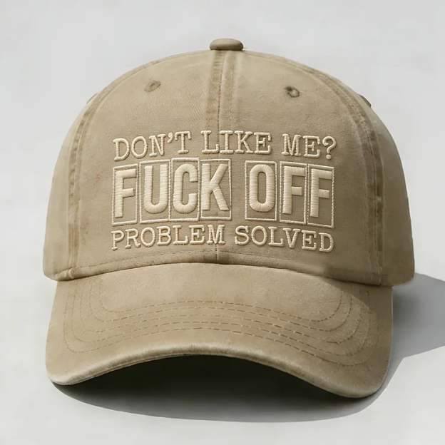 Don't Like Me?Fuck Off Problem Solved Embroidery Cap