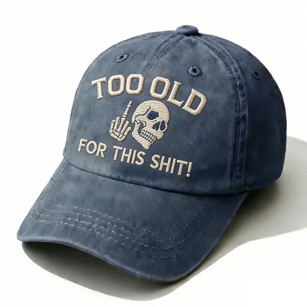Too Old For This Shit Embroidery Cap