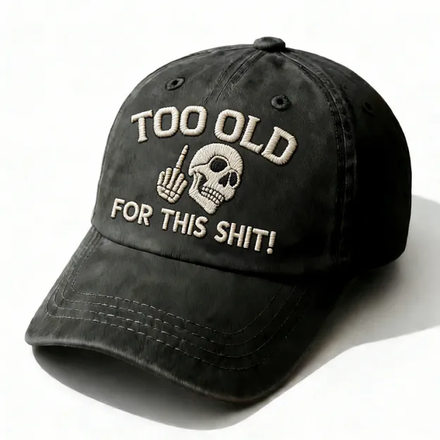 Too Old For This Shit Embroidery Cap