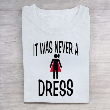 It Was Never A Dress T-Shirt