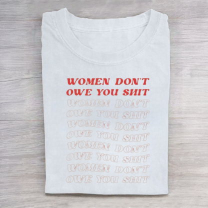 Women Don't Owe You Sh*t Tee