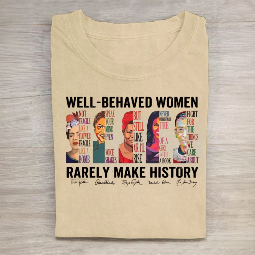 Well Behaved Women Rarely Make History Shirt