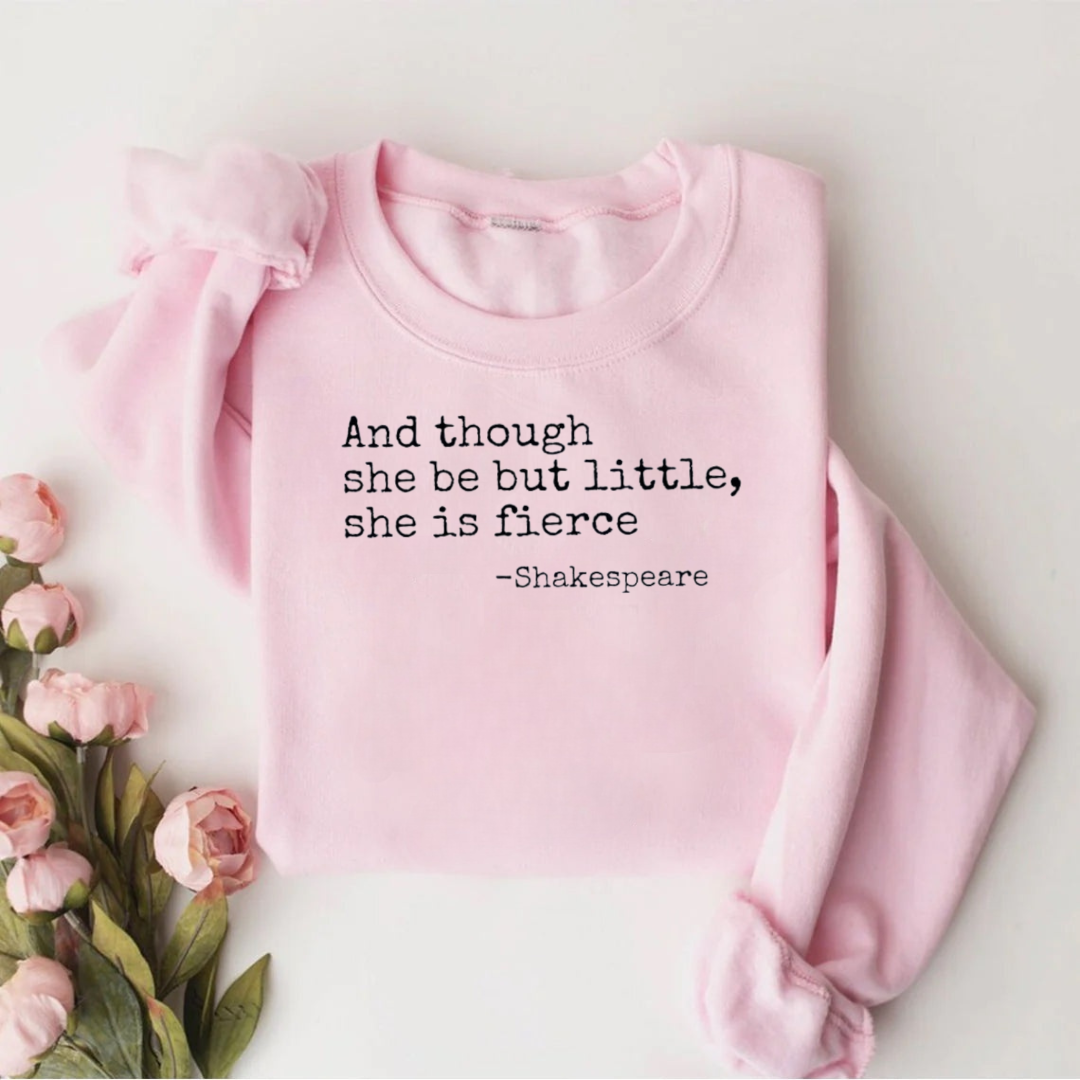 And Though She Be But Little She Is Fierce Teacher Sweatshirt