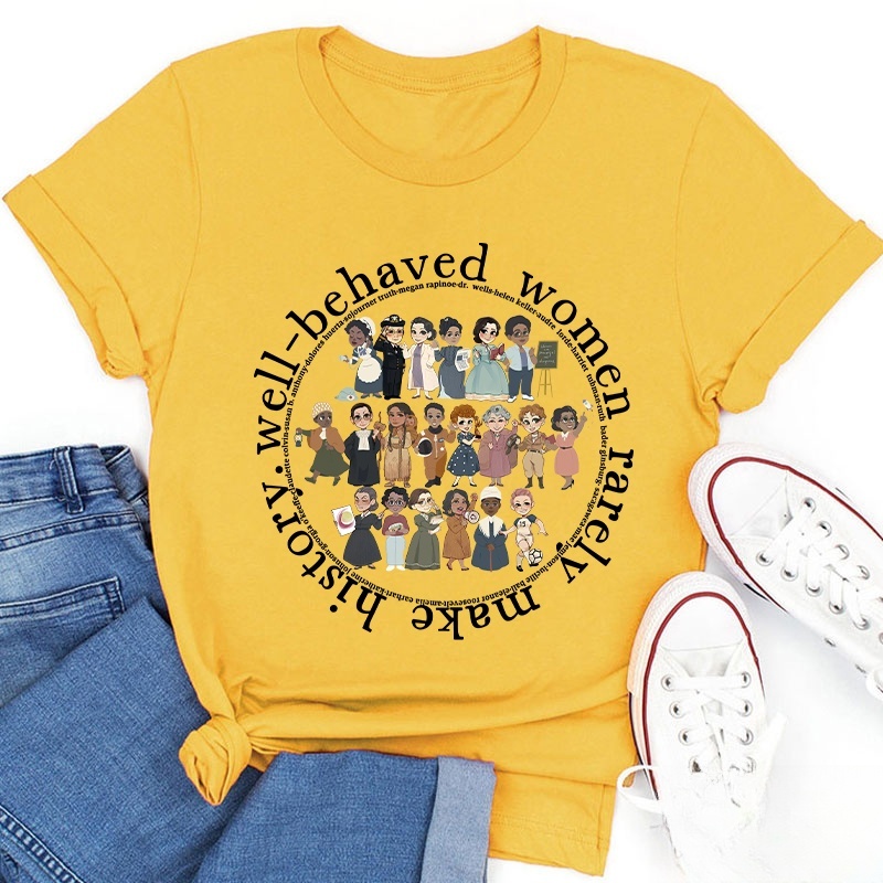 Well Behaved Women Rarely History Teacher T-Shirt