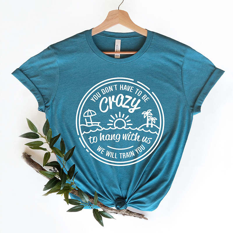 You Dont Have to Be Crazy to Hang Out With Us T-Shirt-lovefitte