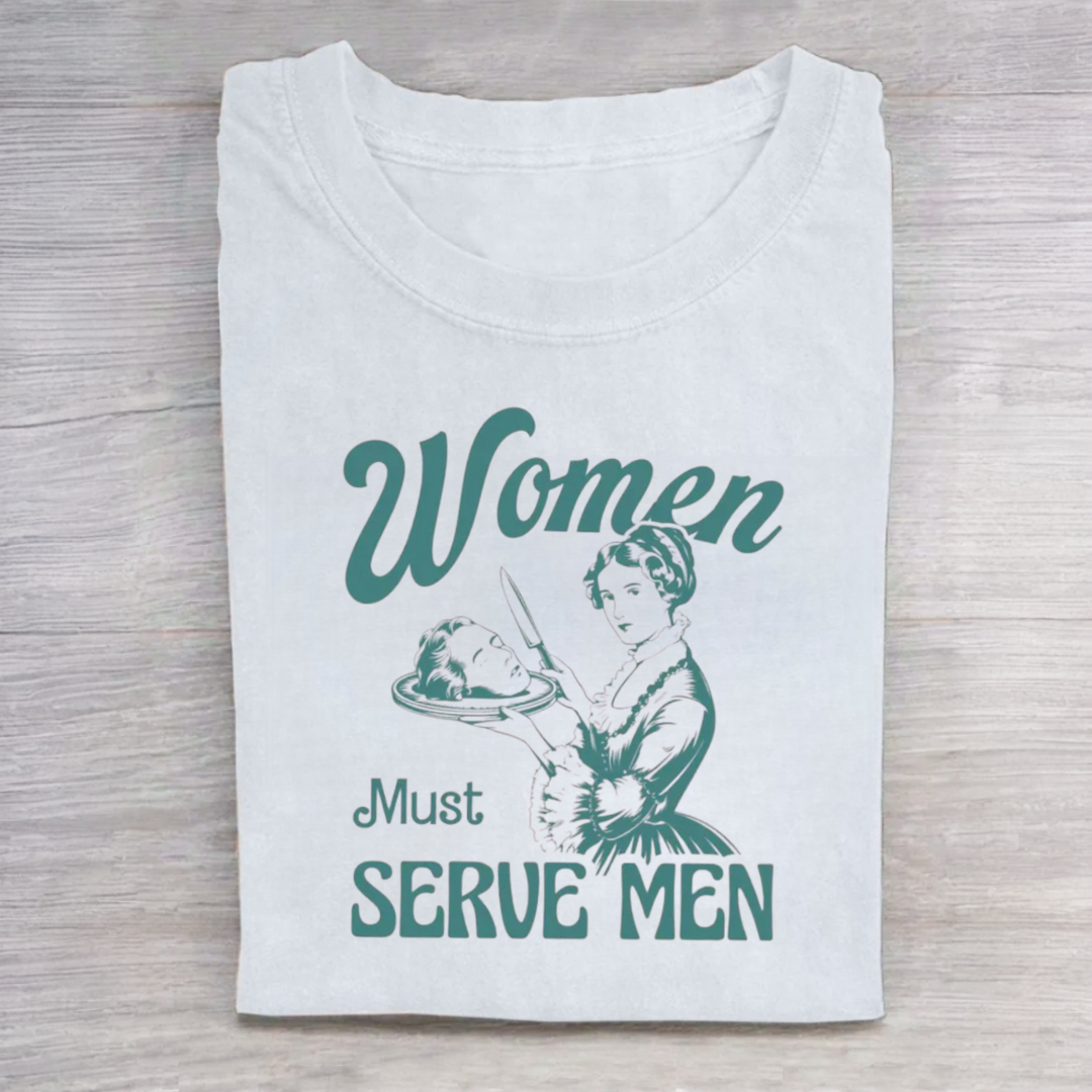 Women Must Serve Men Tshirt