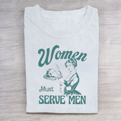 Women Must Serve Men Tshirt