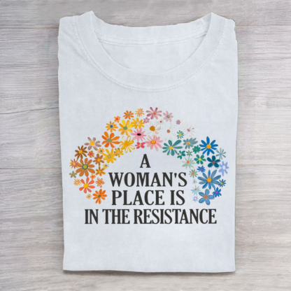 A Woman's Place is in the Resistance Shirt