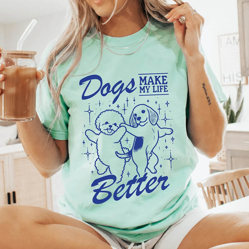 Dogs Make My Life Better T-Shirt-lovefitte