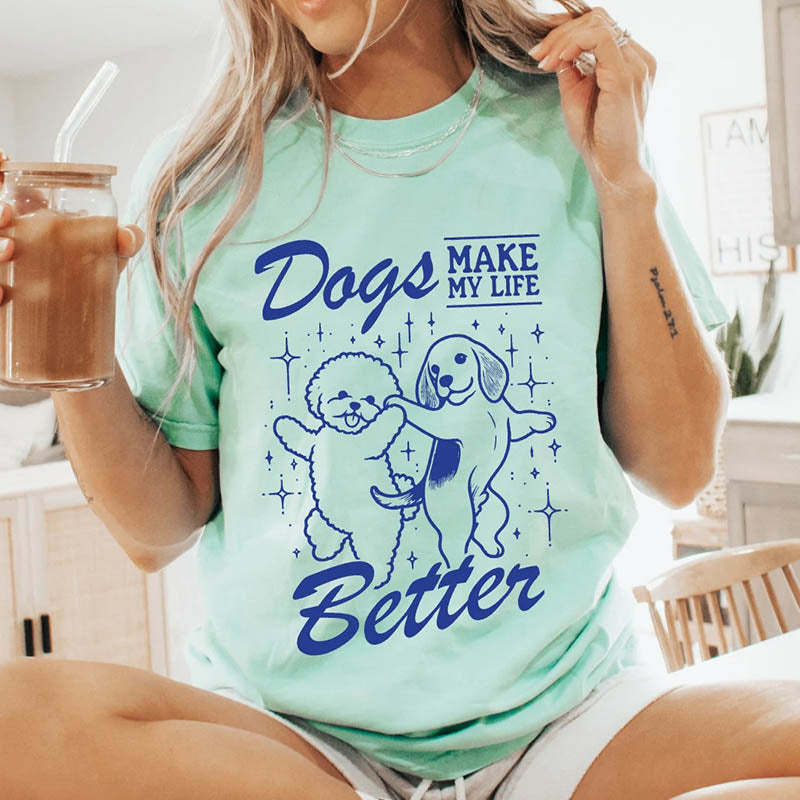 Dogs Make My Life Better T-Shirt-lovefitte