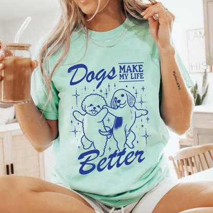 Dogs Make My Life Better T-Shirt-lovefitte