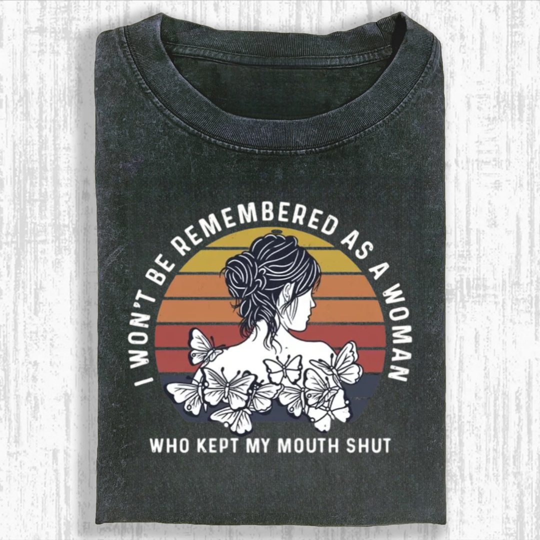 I Won't Be Remembered As A Woman Who Kept My Mouth Shut Tshirt
