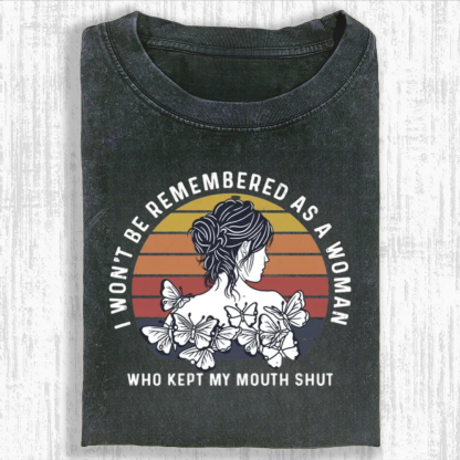 I Won't Be Remembered As A Woman Who Kept My Mouth Shut Tshirt