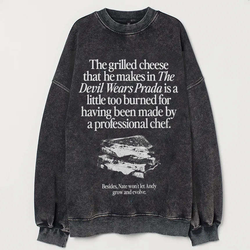 The Grilled Cheese From The Devil Wears Prada is Burned Sweatshirt-lovefitte