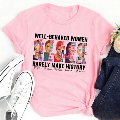 Well Behaved Women Rarely Make History Teacher T-Shirt