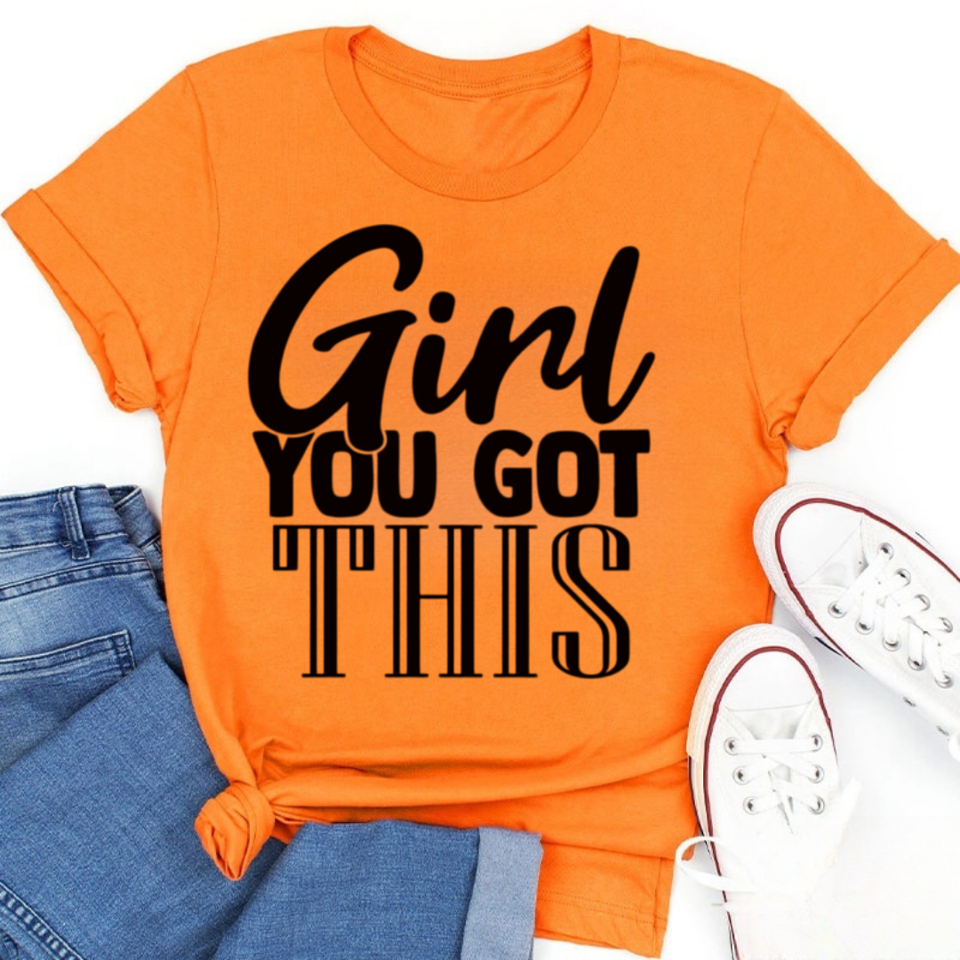 Girl You Got This Tshirt