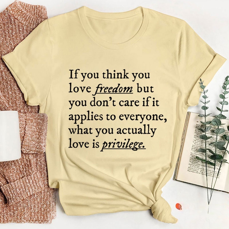 If You Think You Love Freedom Teacher T-Shirt