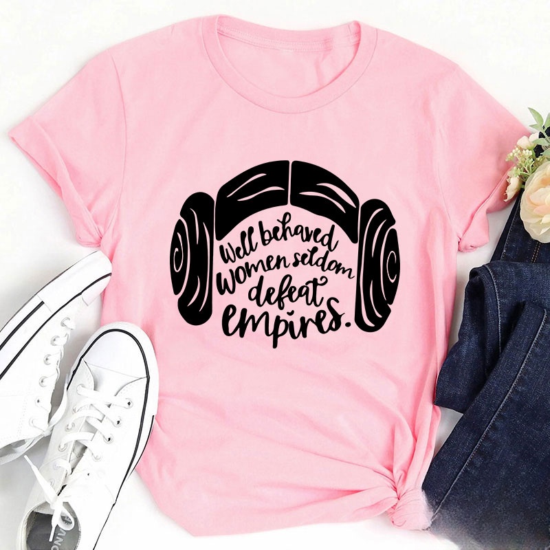 Well Behaved Women Seldom Defeat Empires Teacher T-Shirt
