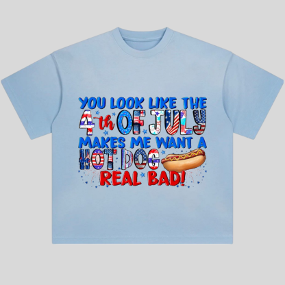 You Look Like The 4th of July Makes Me Want A Hot Dog Weal Bad Tshirt