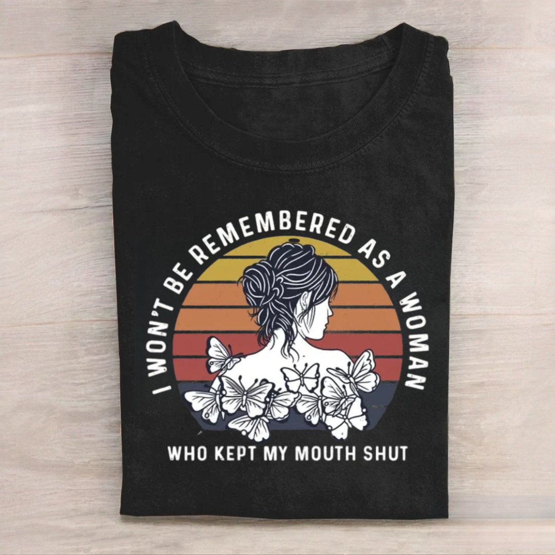 I Won't Be Remembered As A Woman Who Kept My Mouth Shut Tshirt