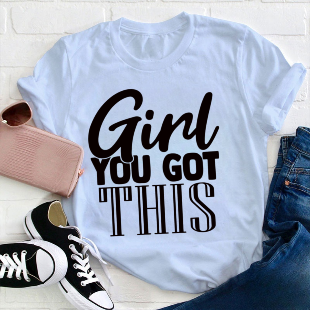 Girl You Got This Tshirt