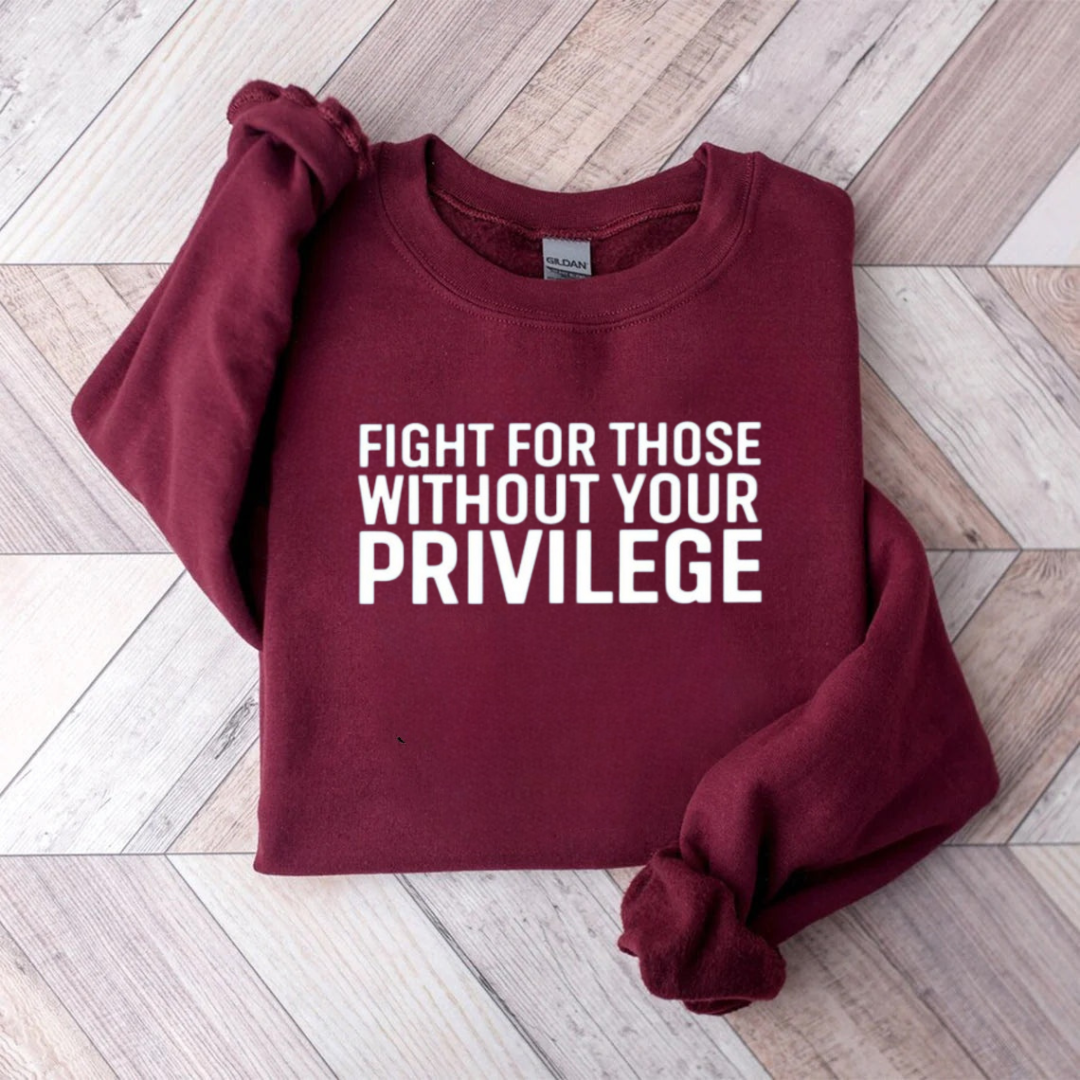 Fight For Those Without Your Privilege Sweatshirt