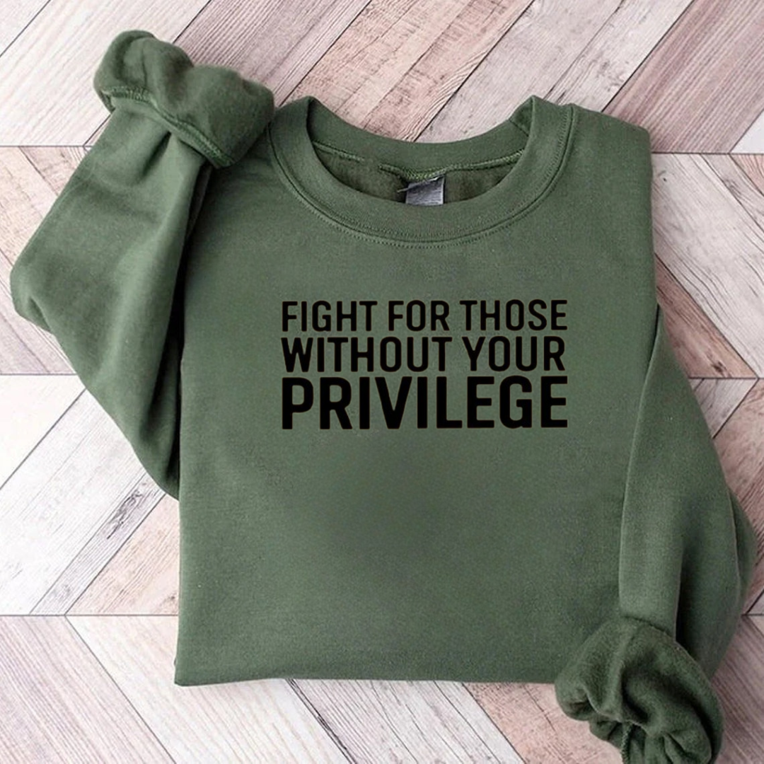 Fight For Those Without Your Privilege Sweatshirt