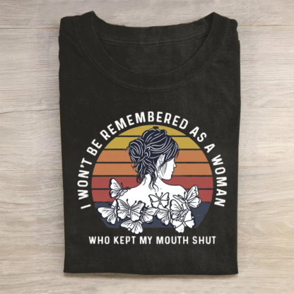 I Won't Be Remembered As A Woman Who Kept My Mouth Shut Tshirt