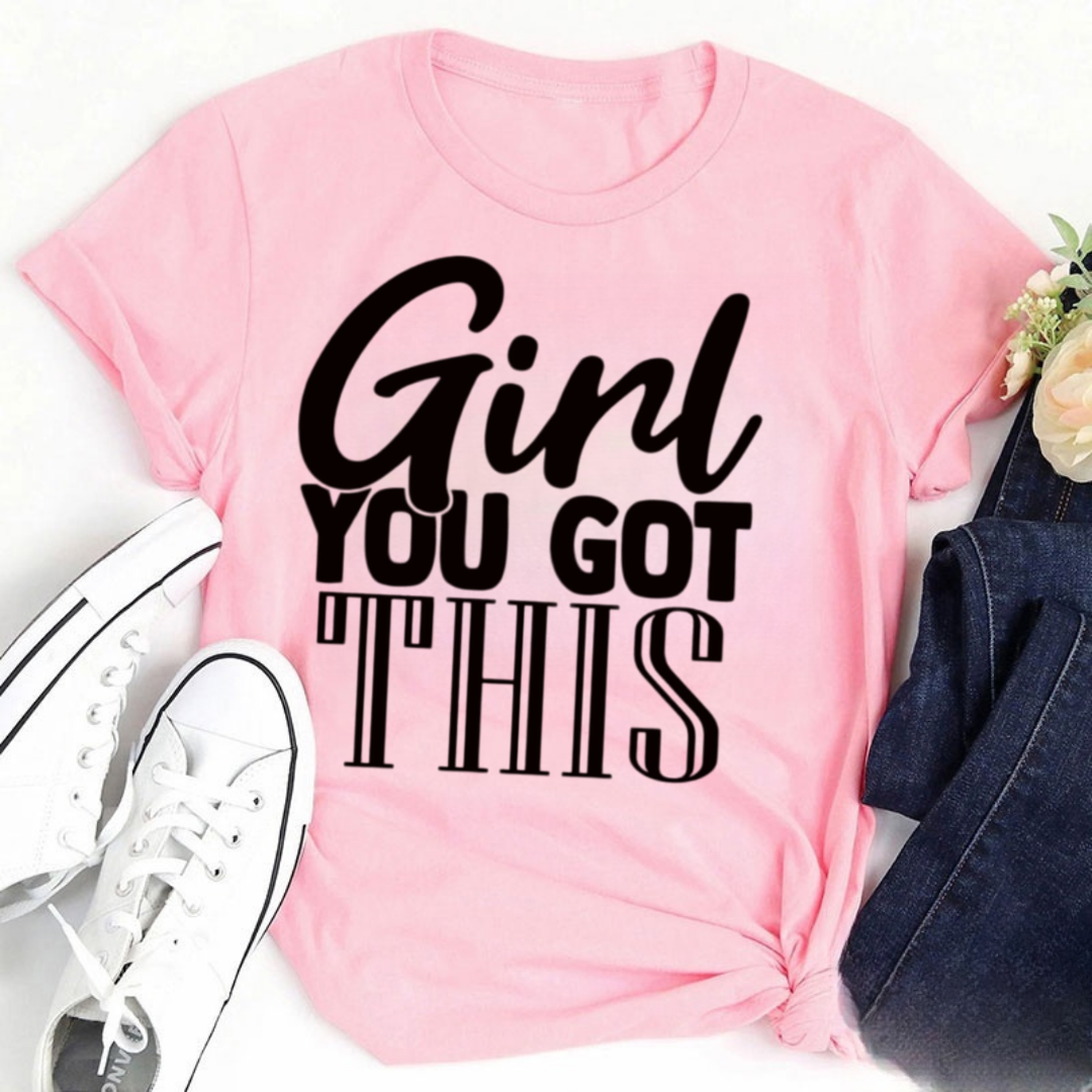 Girl You Got This Tshirt