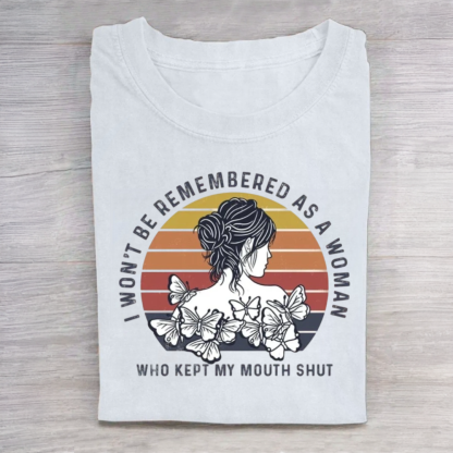 I Won't Be Remembered As A Woman Who Kept My Mouth Shut Tshirt
