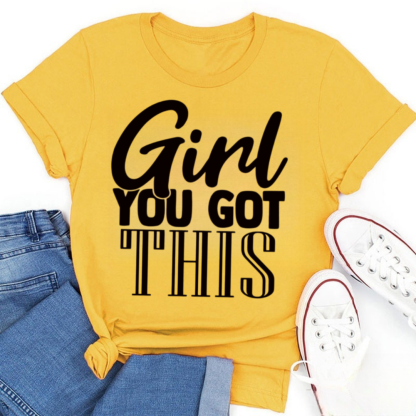 Girl You Got This Tshirt
