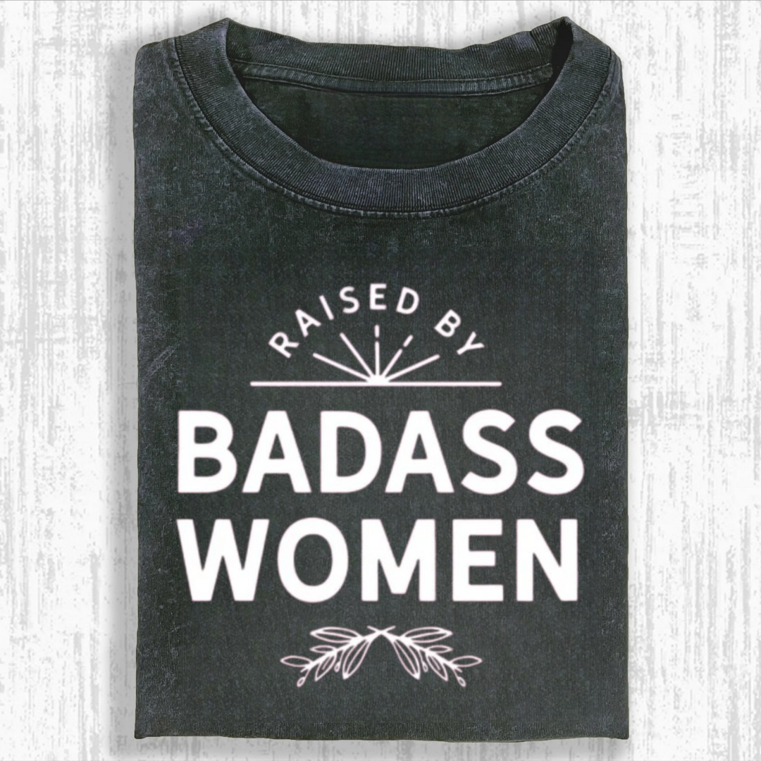 Raised By Badass Women Tshirt