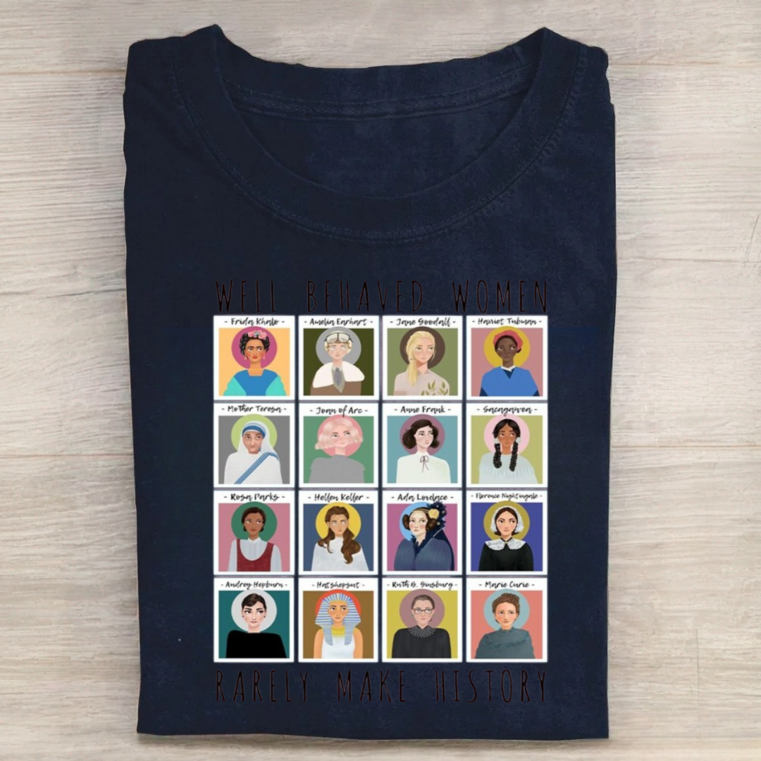 Well Behaved Women Rarely Make History Tshirt