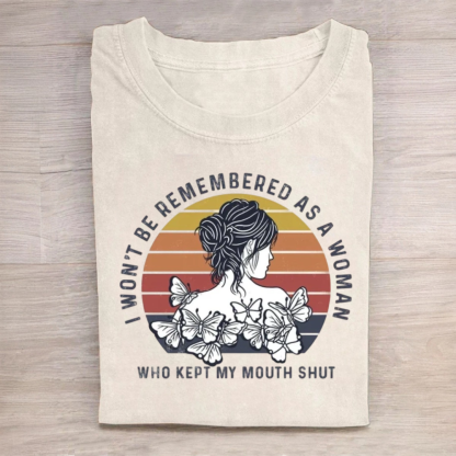 I Won't Be Remembered As A Woman Who Kept My Mouth Shut Tshirt