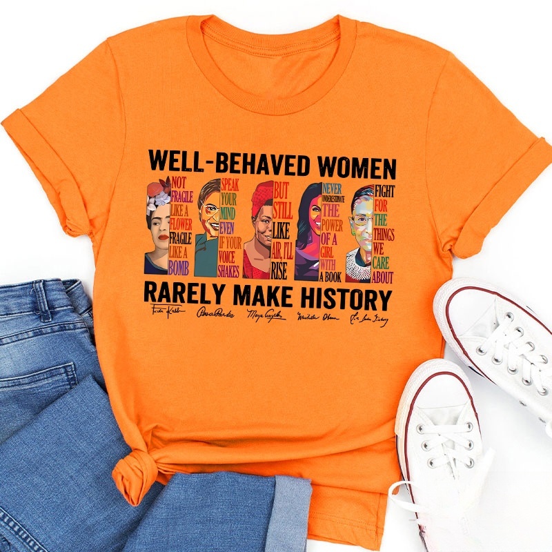 Well Behaved Women Rarely Make History Teacher T-Shirt