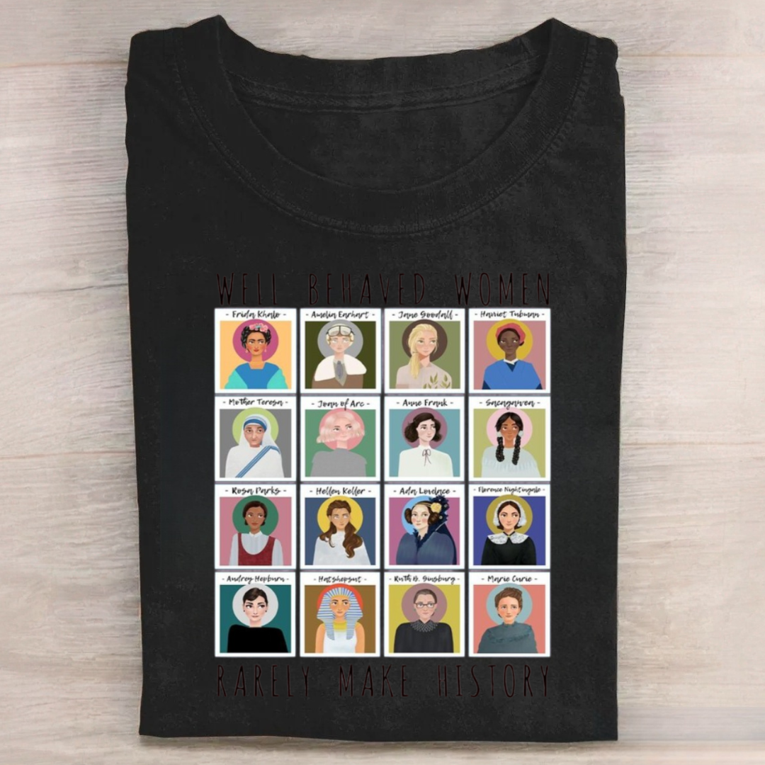 Well Behaved Women Rarely Make History Tshirt