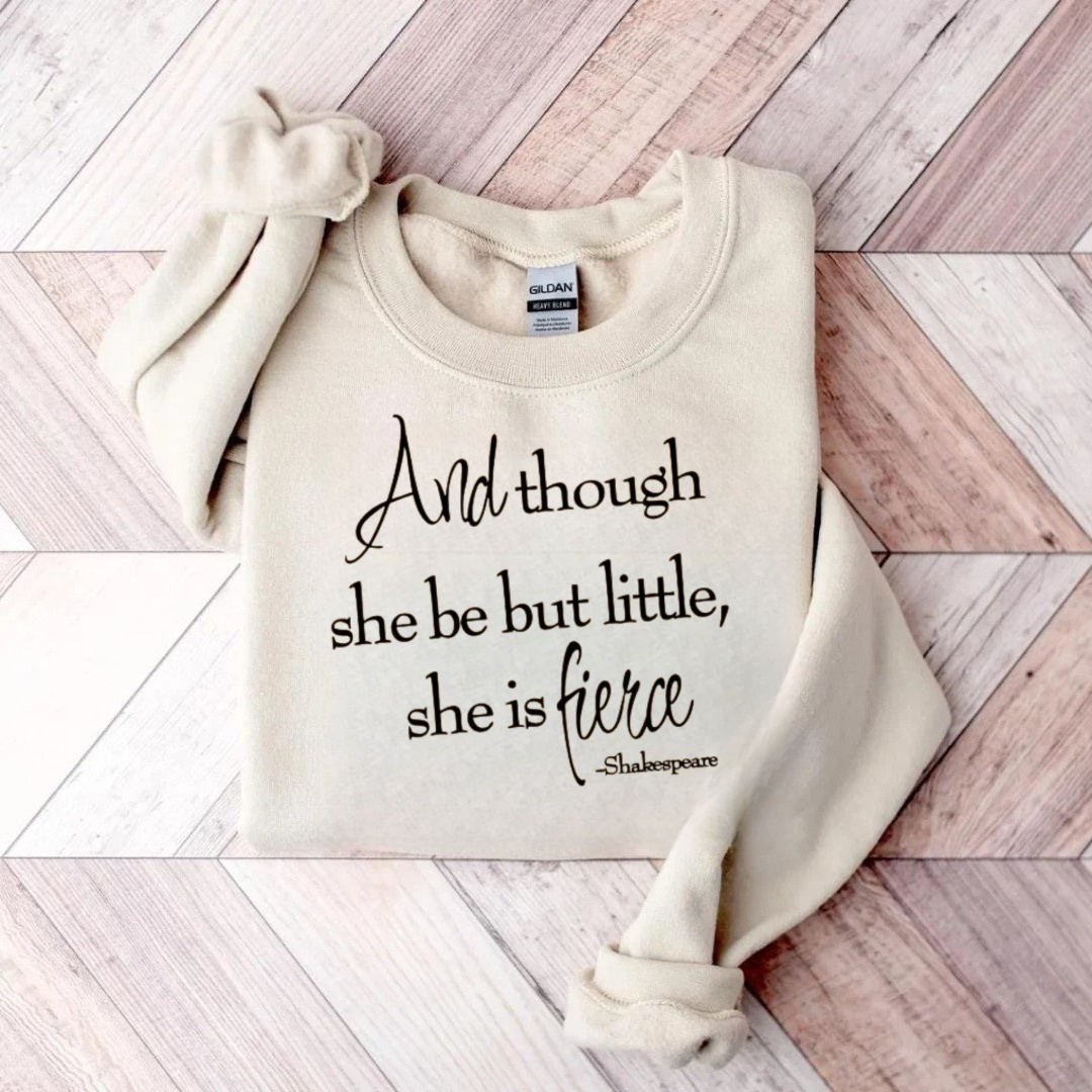Shakespeare And Though She Be But Little She Is Fierce Teacher Sweatshirt