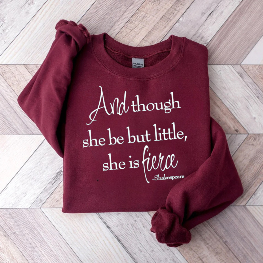 Shakespeare And Though She Be But Little She Is Fierce Teacher Sweatshirt